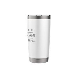 Origami Paper Lover - I Make Origami and I Know Things Funny Stainless Steel Insulated Tumbler