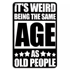 Gift n Gag It's Weird Being the Same Age as Old People - Funny Sign 8x12 Inch Aluminum