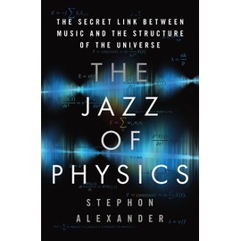 The Jazz of Physics: The Secret Link Between Music and the Structure of the Universe