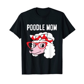 Poodle Dog Owner Mama Funny Poodle Mom T-Shirt