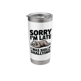 Sorry I'm Late I Was Shilly Shallying Funny Lazy Sloth Stuff Stainless Steel Insulated Tumbler