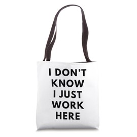 I Don't Know I Just Work Here Funny Office Jokes Sarcastic Tote Bag