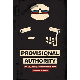 Provisional Authority: Police, Order, and Security in India