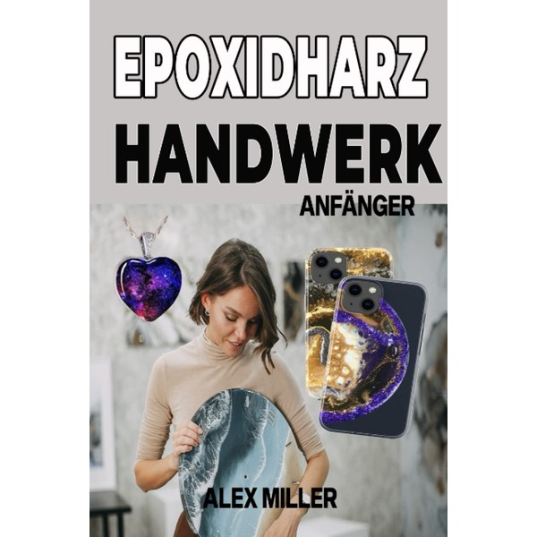 Epoxidharz Handwerk: ANFĂ„NGER (German Edition)