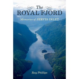 The Royal Fjord: Memories of Jervis Inlet