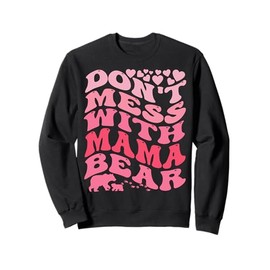 Womens Dont Mess With Mama Bear Mama Bear Mothers Day Cool Sweatshirt