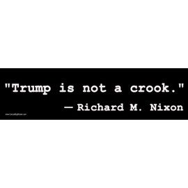 Anti-Trump Bumper Sticker. Trump is Not a Crook. Richard M. Nixon