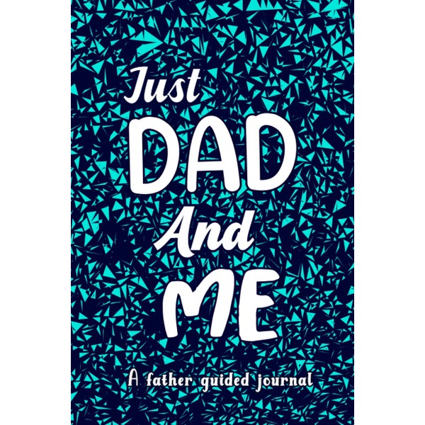 Just Dad And Me: A Father Guided Journal