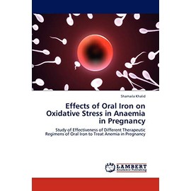Effects of Oral Iron on Oxidative Stress in Anaemia in Pregnancy: Study of Effectiveness of Different Therapeutic Regimens of Oral Iron to Treat Anemia in Pregnancy