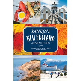 Yankee's New England Adventures: Over 400 Essential Things to See and Do