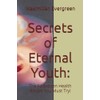  Secrets of Eternal Youth:: The Forbidden Health Rituals You