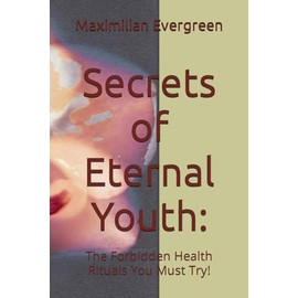  Secrets of Eternal Youth:: The Forbidden Health Rituals You Must Try!