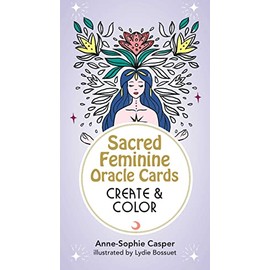 Sacred Feminine Oracle Cards: Create and Color: 33 Customizable Cards and Step-by-Step Guidebook for Channeling the Divine