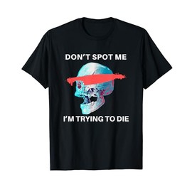 Don't Spot Me, I'm Trying to Die - Gym Skull Pump Cover T-Shirt