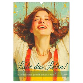 Liebe das Leben! Mit Affirmationen glücklich durch das Jahr! (Wandkalender 2026 DIN A3 hoch), CALVENDO Monatskalender: Mit positiver Lebenseinstellung ... auf die Sprünge helfen (CALVENDO Gesundheit)