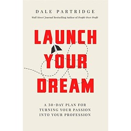 Launch Your Dream: A 30-Day Plan for Turning Your Passion into Your Profession