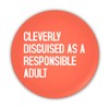 "Cleverly Disguised as a Responsible Adult". Humorous Funny Insult Rude