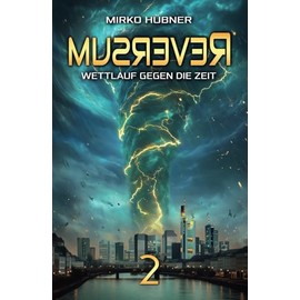 Reversum: Wettlauf gegen die Zeit (Band 2 der Reversum-Trilogie, Zweiter Teil des Auftaktes zur spannenden Zeitreise-Saga)