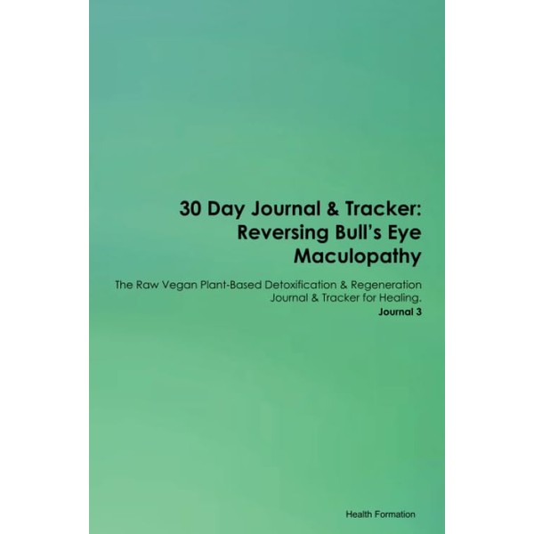 30 Day Journal & Tracker: Reversing Bull's Eye Maculopathy The