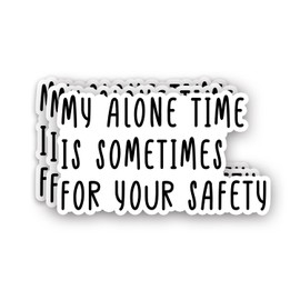 (3pcs) My Alone Time is Sometimes for Your Safety Sticker Funny Sayings Sarcasm Quotes Humorous Stupid Witty Vinyl Decal Stickers for Tumbler Laptop Car Water Bottles Books Phone - Size 3x1.8