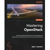 Mastering OpenStack: Implement the latest techniques for designing and deploying