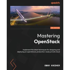 Mastering OpenStack: Implement the latest techniques for designing and deploying an operational, production-ready private cloud
