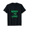 Ready to Loko the Most Loko Fun-Filled Weekends T-Shirt