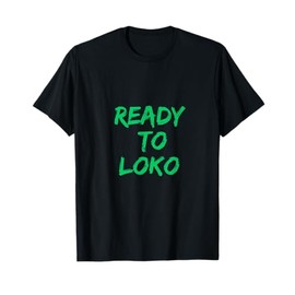 Ready to Loko the Most Loko Fun-Filled Weekends T-Shirt