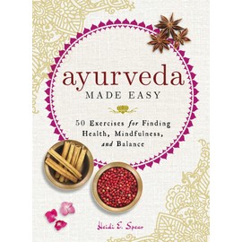 Ayurveda Made Easy: 50 Exercises for Finding Health, Mindfulness, and Balance (Made Easy Series)