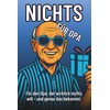 Nichts für Opa – Das lustigste Geschenk für Opas, die