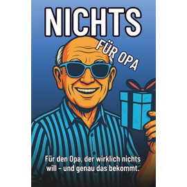 Nichts für Opa – Das lustigste Geschenk für Opas, die wirklich nichts wollen: Perfekt zum Geburtstag, Weihnachten oder einfach nur so.