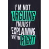 Boys I'm Not Arguing I'm Just Explaining Why I'm Right