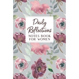 Daily Reflections Notes Book for Women: Journal | Keep Track of Your Sleep, Mood, Goals, Worries, Daily Routine, Stress Levels, the Day's Events, and What You Are Thankful For - Floral Design Cover