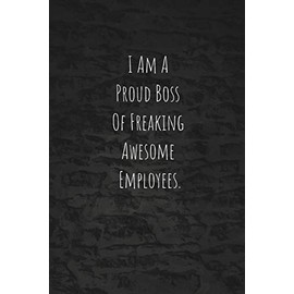 I Am A Proud Boss Of Freaking Awesome Employees: Lined Notebook | Cool Simple And Elegant Journal Gift Student Book Mini Notepad (6X9)
