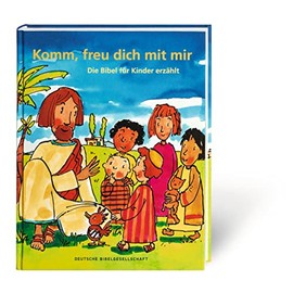 Komm, freu dich mit mir: Die Bibel für Kinder erzählt