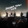 Bigger Than Live