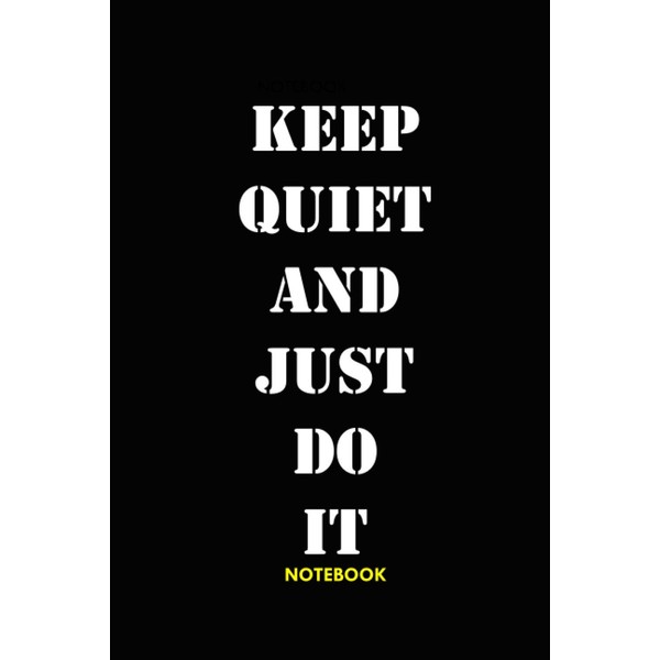 Keep Quiet And Just Do It Notebook: College Ruled Papers