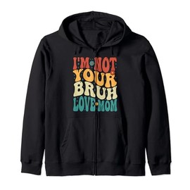 I'm Not Your Bruh, Love Mom Gifts for Mum Mother's Day Groov Hooded Jacket, black