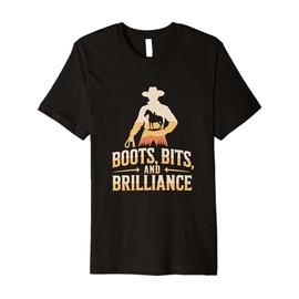 Boots Bits and Brilliance Cowboy Equestrian Pride Premium T-Shirt