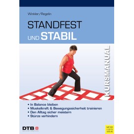 Kursmanual Standfest und stabil: In Balance bleiben - Muskelkraft und Bewegungssicherheit trainieren - Den Alltag sicher meistern - Stürze verhindern