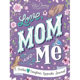 Love, Mom and Me: Simple Ways to Stay Connected: A Guided Mother and Daughter Journal Paperback – March 1, 2019
