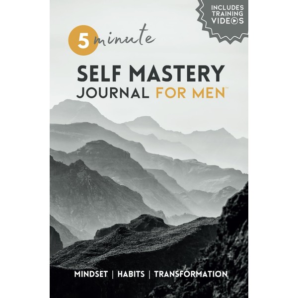 THE SELF MASTERY JOURNAL FOR MEN: 5 Minute Way to