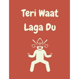 Notebook - Teri Waat Laga Du - A Fun Indian Asian Hindi Gujarati Urdu Punjabi LINED Notebook/ Journal. Travel Friendly. 200 pages. 90gsm paper. A4 Notebook. Novelty Gift. Back to School