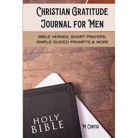 Christian Gratitude Journal for Men: Bible Verses, Short Prayers, Simple Guided Prompts & More