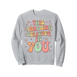 This Librarian Believes In You Groovy Back to School Sweatshirt