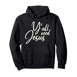 Y'all Need Jesus Funny Southern Christian Quote Bible Verse Pullover Hoodie