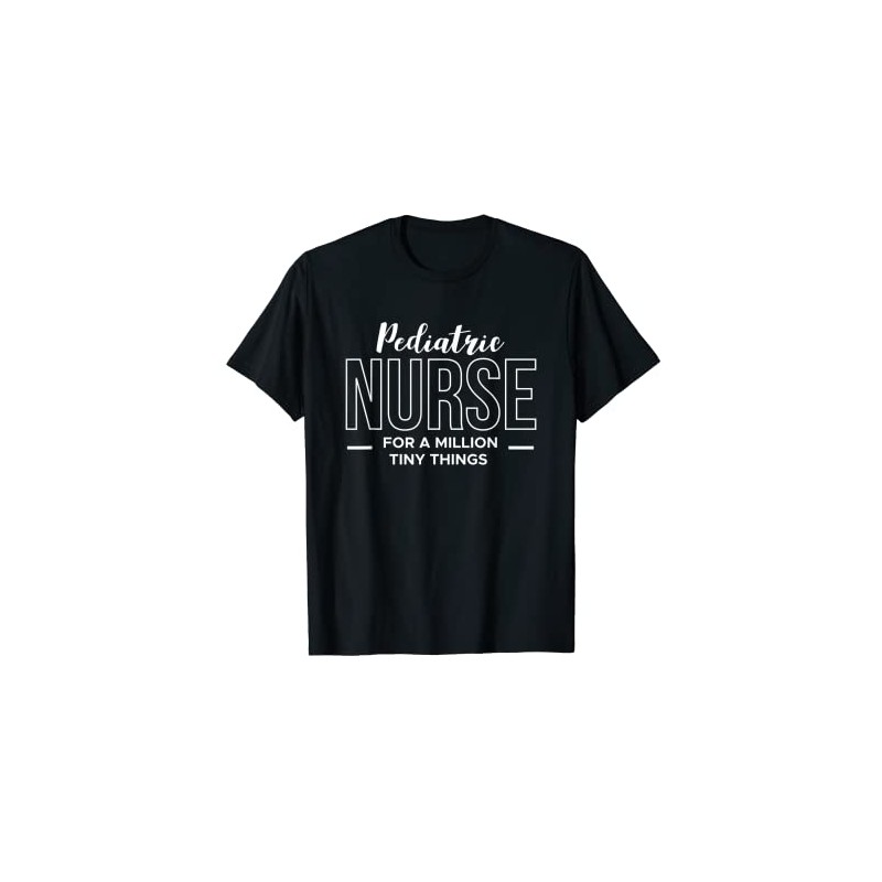 Pediatric Nurse For A Million Tiny Things T-Shirt