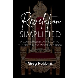 Revelation Simplified: A Commonsense Approach To The Bible's Most Mysterious Book