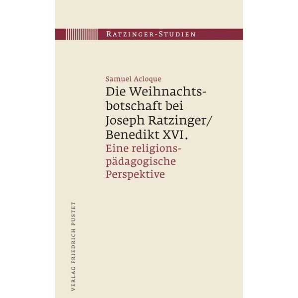 Die Weihnachtsbotschaft bei Joseph Ratzinger/Benedikt XVI.: Eine religionspädagogische Perspektive (Ratzinger-Studien)