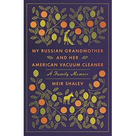My Russian Grandmother and Her American Vacuum Cleaner: A Family Memoir